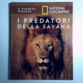 I Predatori Della Savana - Il Pianeta Vivente - National Geographic - Hachette - 2019