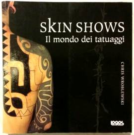 Skin shows. Il mondo dei tatuaggi di Chris Wroblewski Editore: Logos, gennaio 2004 come nuovo 