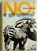 Noi e gli animali.Breve storia dell'evoluzione di Herbert Wendt Ed.Laterza, Bari 1961