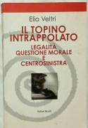 Il topolino intrappolato. Legalità, questione morale e centrosinistra Elio Veltri 1°Ed.Riuniti, 2005