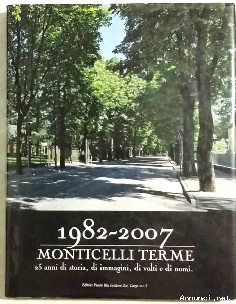 1982-2007 MONTICELLI TERME di Umberto Tomaselli (autografato) Ed. Punto Blu Gestione, 21 giugno 2007