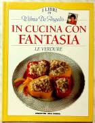 I libri di Wilma De Angelis In cucina con fantasia Le verdure Ed.De Agostini, 1994 perfetto 