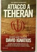 Attacco a Teheran di David Ignatius 1°Ed.Newton Compton Editori, marzo 2010 nuovo