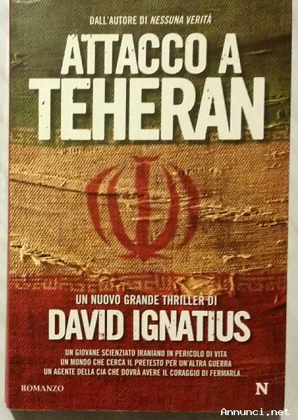 Attacco a Teheran di David Ignatius 1°Ed.Newton Compton Editori, marzo 2010 nuovo