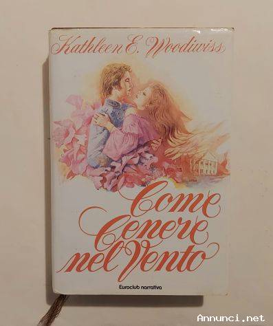 Come cenere nel vento di Kathleen E.Woodiwiss 1°Ed.Euroclub, giugno 1981