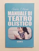 Manuale di teatro olistico di Gaia Chon Ed.How2 Edizioni, marzo 2018 nuovo