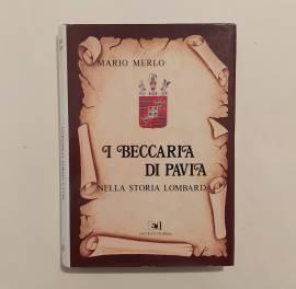 I Beccaria di Pavia nella storia lombarda di Mario Merlo 1°Editrice in Pavia, 1981