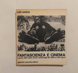 Fantascienza e cinema dal 1898 al 1970 di Luis Gasca Ed.G.Mazzotta, novembre 1972