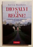 Dio Salvi Le Regine!Le Monarchie dell'Europa contemporanea di Enrica Roddolo Ed.Avaliardi, 2009