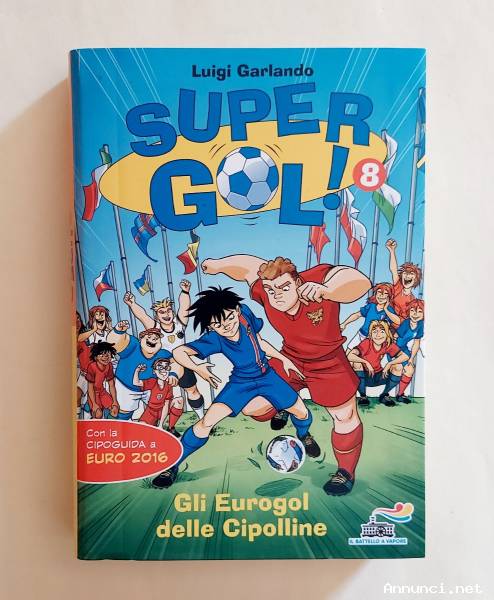 Gli Eurogol delle Cipoline.Supergol! 8 di Luigi Garlando 1°Edizione Piemme, 24 maggio 2016 come nuov