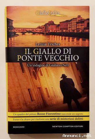 Il giallo di ponte vecchio. Un'indagine di Giuliano Neri di Letizia Triches Ed.Newton Compton, 2014