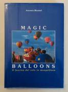 Magic Balloons. Il fascino del volo in mongolfiera di Antonio Biasioli Ed.Centroofset