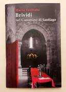 Brividi nel Cammino di Santiago di Maria Tasinato Ed.Gruppo Editoriale L'Espresso, 2013