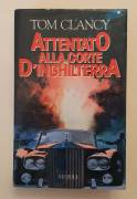 Attentato alla Corte D'Inghilterra di Tom Clancy 1°Ed. Rizzoli, settembre 1988