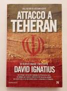 Attacco a Teheran di David Ignatius 1°Ed.Newton Compton Editori, marzo 2010 nuovo