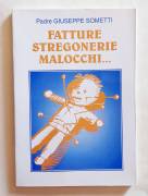 Fatture Stregonerie Malocchi...Esistono? Come liberarsi?Padre Giuseppe Sometti Ed:ME.B.A. 1994