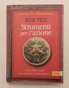 Sun Tzu.Strumenti per l'azione.L'arte della guerra per realizzare i propri obiettivi di Steven W.Mic