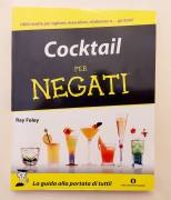 Cocktail per negati. 1000 ricette per agitare, mescolare, shakerare,gustare di Ray Foley 1°Ed.
