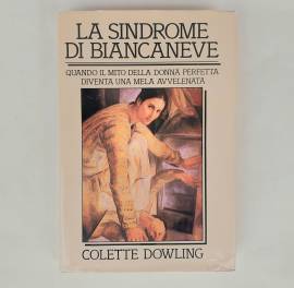 La sindrome di Biancaneve. Quando il mito della donna perfetta Colette Dowling