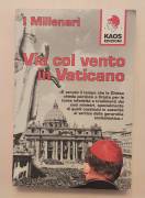 Via col vento in Vaticano. I Millenari 1°Ed.Kaos edizioni, febbraio 1999