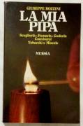 La mia pipa. Sceglierla, fumarla, goderla, conviverci.Tabacchi e miscele Giuseppe Bozzini Ed.Mursia