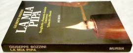 La mia pipa. Sceglierla, fumarla, goderla, conviverci.Tabacchi e miscele Giuseppe Bozzini Ed.Mursia