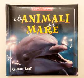 Gli animali del mare Ed.Giunti Kids, maggio 2004