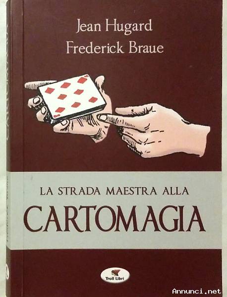 La strada maestra alla cartomagia di Jean Hugard e Frederick Braue Ed: Troll Libri, 2018 come nuovo