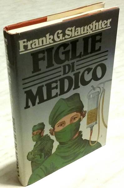 Figlie di medico di Frank G.Slaughter Ed.CDE su licenza dall’Oglio,1982 perfetto
