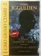 Caio Giulio Cesare 2:Cesare padrone di Roma-La caduta dell’Aquila di Conn Iggulden 1°Ed.Piemme, 2007