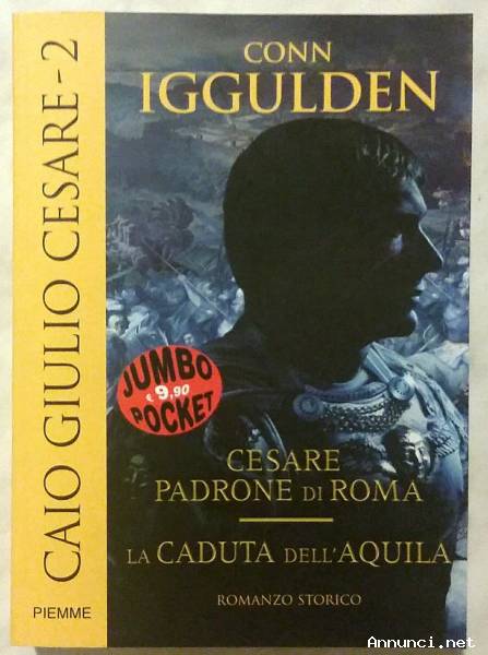 Caio Giulio Cesare 2:Cesare padrone di Roma-La caduta dell’Aquila di Conn Iggulden 1°Ed.Piemme, 2007