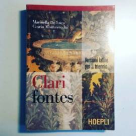 Clari Fontes - Versioni Latine Triennio - De Luca, Montevecchi - Hoepli - 2007