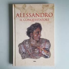 Alessandro - Il Conquistatore - Grecia e Roma - RBA - 2019