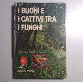 I Buoni e i Cattivi Tra i Funghi - Leoni, Ferreri, Curcio - Gorlich Editore