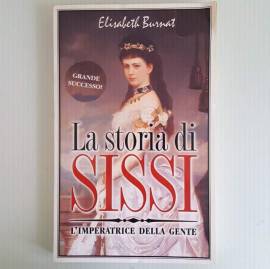 La Storia Di Sissi - L'imperatrice Della Gente - Elisabeth Burnat - Sonzogno - 1998
