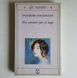 Tre Sentieri Per il Lago - Ingeborg Bachmann - Gli Adelphi - 1994