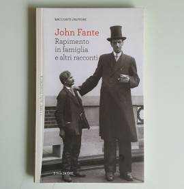 John Fante - Rapimento In Famiglia E Altri Racconti - Racconti d'Autore - 2011