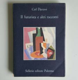 Il Futurista e Altri Racconti - Carl Djerassi - Sellerio Editore Palermo - 1993