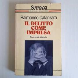 Il Delitto Come Impresa - Raimondo Catanzaro - Supersaggi - Rizzoli - 1991