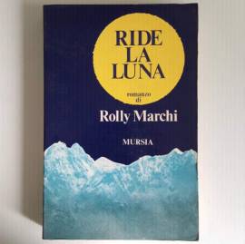 Ride La Luna - Romanzo di Rolly Marchi - Mursia Editore - Alpinismo