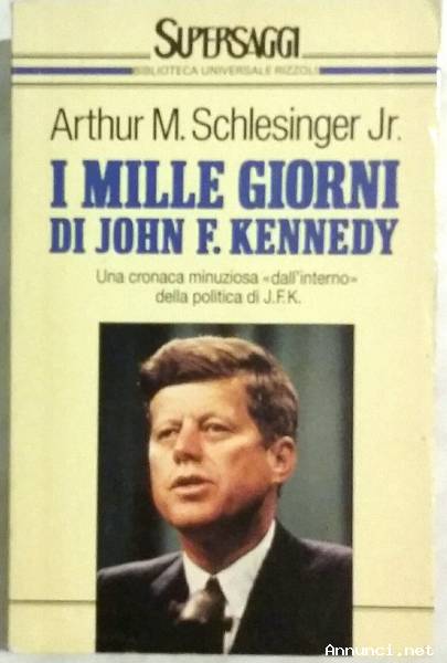 I mille giorni di John F. Kennedy di Arthur Schlesinger Jr; 1°Ed.Rizzoli, 1992