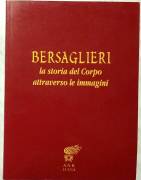 BERSAGLIERI LA STORIA DEL CORPO ATTRAVERSO LE IMMAGINI Casa Ed: A.N.B. LUCCA, 1998 come nuovo 