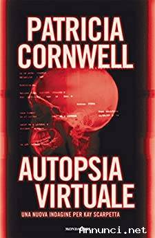 Autopsia virtuale di Patricia D.Cornwell Collana: Omnibus Ed.Mondadori, 2011
