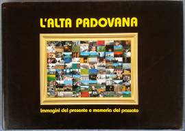 L’alta Padovana. Immagini del presente e memorie del passato Ed.Banca di credito cooperativo, 2001