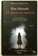 Un giorno mi troverai di Kim Edwards 1°Ed.Garzanti, settembre 2011 come nuovo 
