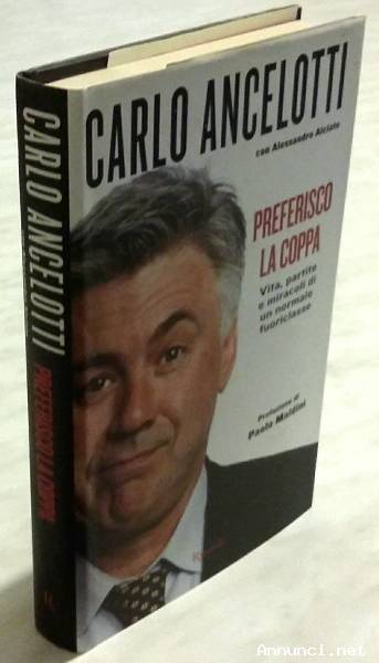 Preferisco la coppa di Carlo Ancelotti e Alessandro Alciato Ed.Rizzoli, 2009 come nuovo