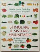 Stimolare il sistema immunitario.Gli alimenti chiave di I.Huot/Denis Roy 1°Ed.Il Punto d'incontro, 