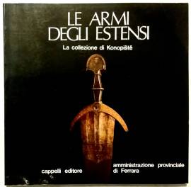 Le armi degli Estensi. La Collezione di Konopiste Ed.Cappelli, 1986 perfetto 