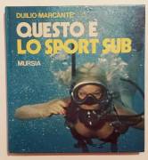 Questo e lo sport sub di Marcante Duilio 1°Ed.Mursia 1976 perfetto 