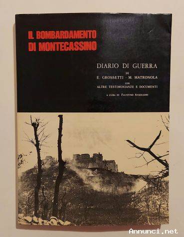 Il bombardamento di Montecassino.Diario di guerra di E.Grossetti e M.Matronola Tip.Ed.M.Pisani, 1980